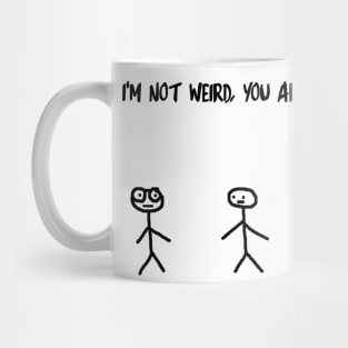 I'm Not Weird, You Are Mug